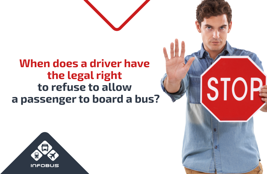 When does the driver have the legal right to refuse to allow a passenger to board the bus?